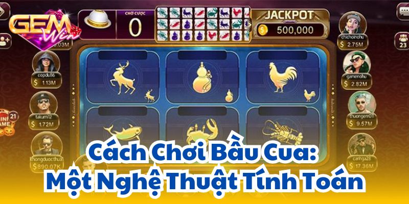bau cua 3 Cách Chơi Bầu Cua: Một Nghệ Thuật Tính Toán
