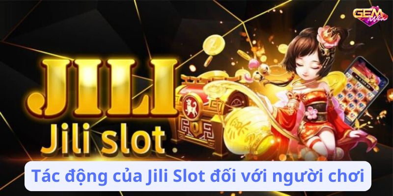 jili slot 3 Tác động của Jili Slot đối với người chơi
