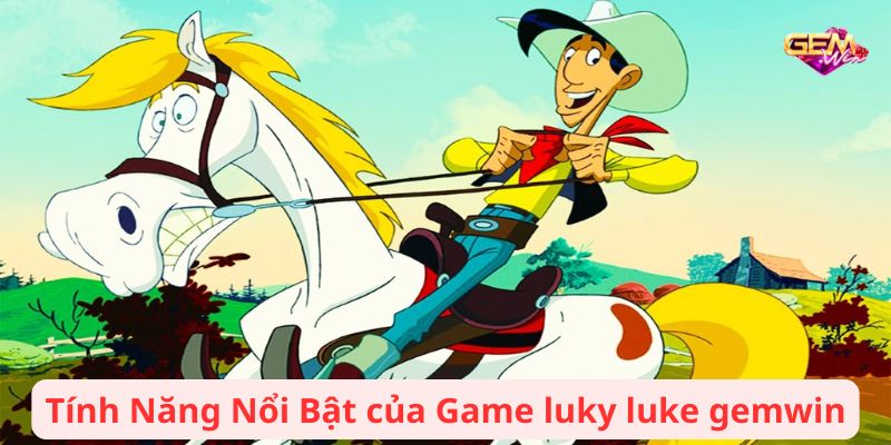 luky luke gemwin 2 Tính Năng Nổi Bật của Game luky luke gemwin