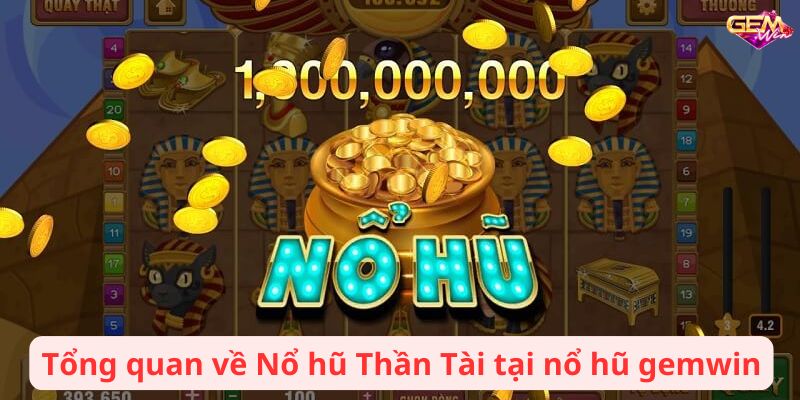 no hu gemwin 1 Tổng quan về Nổ hũ Thần Tài tại nổ hũ gemwin