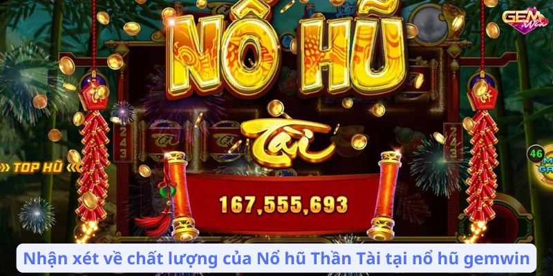 no hu gemwin 2 Nhận xét về chất lượng của Nổ hũ Thần Tài tại nổ hũ gemwin